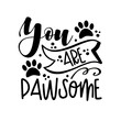 © Regina - You are pawsome - pet quote isolated on white background. Hand drawn lettering. Funny animals phrase for print, home decor, posters. Fun  inscription about pets.