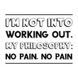 © Renat - I’m not into working out. My philosophy No pain. No pain. Vector Quote