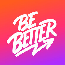Be Better. Motivational Poster. Vector Calligraphy. 