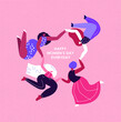 © Alina.Alina - Happy International Woman Day.Feminism concept.Bright Different Dancing Girls Holding Hands in Circle.Eight of March Congratulation.Protect Each Other.Free Confident Women.Feminine, Female Empowerment