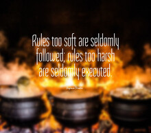 Quote "Rules Too Soft Are Seldomly Followed, Rules Too Harsh Are Seldomly Executed"