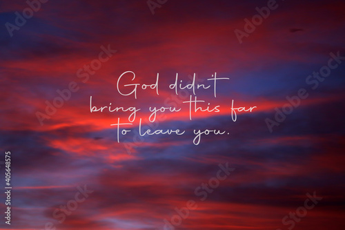 Faith inspirational quote - God did not bring you this far to leave you. On blue and pink sunset sky and colorful clouds background. Believe in God concept.