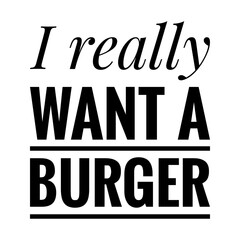 Wall Mural - ''I really want a burger'' Lettering