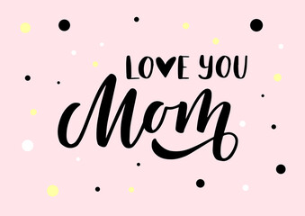 Wall Mural - Love you Mom hand drawn lettering. Happy Mother's day