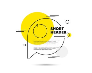 Poster - Loop arrow line icon. Speech bubble vector concept. Refresh Arrowhead symbol. Navigation pointer sign. Loop line icon. Abstract bubble balloon badge. Vector