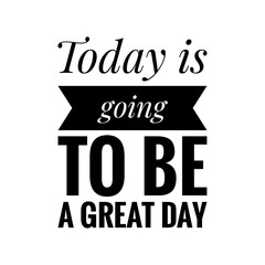 Wall Mural - ''Today is going to be a great day'' Lettering