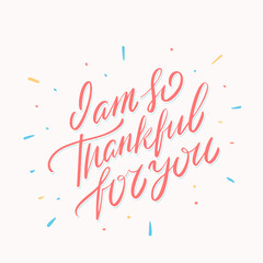 Wall Mural - i am so thankful for you. vector handwritten lettering card.
