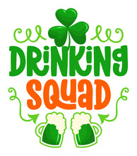 Irish Drinking Squad - Funny St Patrick's Day Inspirational Lettering Design For Posters, Flyers, T-shirts, Cards, Invitations, Stickers, Banners, Gifts. Irish Leprechaun Shenanigans Beer Funny Quote.