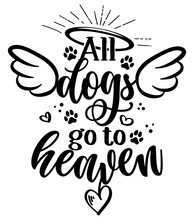 All Dogs Go To Heaven - Hand Drawn Positive Memory Phrase. Modern Brush Calligraphy. Rest In Peace, Rip Yor Dog Or Cat. Love Your Dog. Inspirational Typography Poster With Pet Paws And Wings, Gloria
