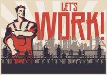 Let's Work! Retro Soviet Working Propaganda Posters Stylization, Industrial Background, Worker