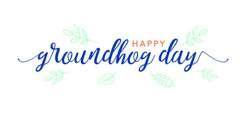 Wall Mural - Happy Groundhog Day Holiday Calligraphy Text Design with Spring Leaves Isolated Over White Background, Groundhog Day Handwriting Typography Logo Vector Illustration