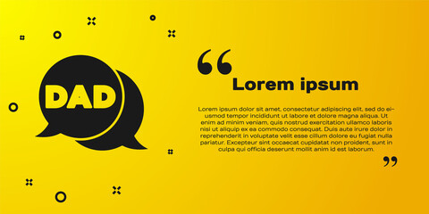 Wall Mural - Black Speech bubble dad icon isolated on yellow background. Happy fathers day. Vector.