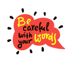 Be careful with your words - inspire motivational religious quote. Hand drawn beautiful lettering. Print for inspirational poster, t-shirt, bag, cups, card, flyer, sticker, badge. Cute funny vector