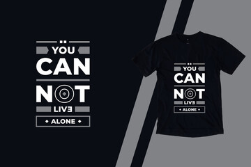 Wall Mural - You cannot live alone modern geometric futuristic typography inspirational quotes black vector t shirt design