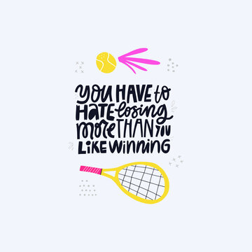 You have to hate losing more than you like winning handdrawn vector lettering. Motivational phrase, racquet and ball doodle drawing with typography. Tennis equipment flat isolated illustration