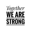 © D'Arcangelo Stock - ''Together we are strong'' Lettering