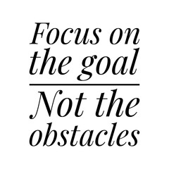 Poster - ''Focus on the goal not the obstacles'' Lettering