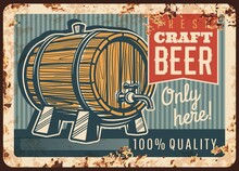 Craft Beer Rusty Metal Plate, Vector Vintage Rust Tin Sign With Wooden Barrel With Tap. Draught Beer Brewery Retro Poster, Ferruginous Card Grunge Design For Beerhouse Tavern Or Pub Ad Promotion