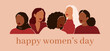 Happy women's day card with Five women of different ethnicities and cultures stand side by side together. Strong and brave girls support each other. Sisterhood and females friendship. Vector