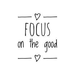 ''Focus on the good'' Lettering