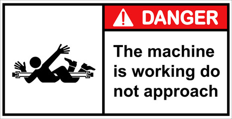 Be careful, the machine is working.,Danger sign