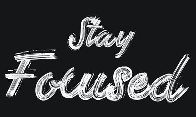 Poster - Stay Focused Brush font drawn hand written phrase Text decorative Typography script letter on the White background