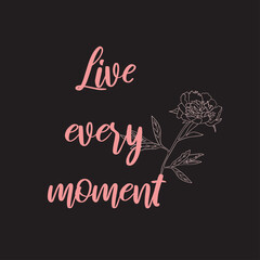 Inspirational quote. Live every moment.