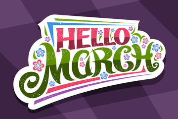 Wall Mural - Vector lettering Hello March, white tag with curly calligraphic font, decorative art stripes and illustration of colorful flowers, concept with swirly hand written lettering hello march on purple.