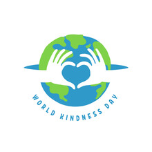 World Kindness Day Logo. Random Acts Of Kindness Day Emblem. Caring, Responsibility, Altruism Of People. November 13. Hands Show The Heart And Planet. Vector Illustration. Global Earth. Ecology Theme.