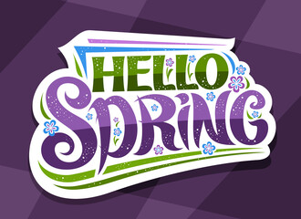 Wall Mural - Vector lettering Hello Spring, white badge with unique curly calligraphic font, decorative flourishes, illustration of spring flowers, greeting card with swirly handwritten lettering hello spring.
