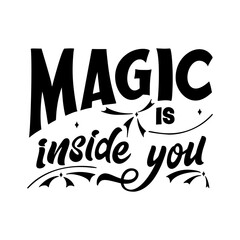 Wall Mural - Magic quote lettering. Inspirational hand drawn poster. Magic is inside you. Calligraphic design. Vector illustration