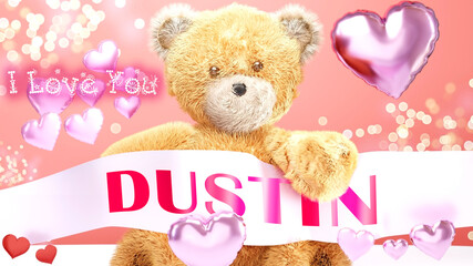 I love you Dustin - cute and sweet teddy bear on a wedding, Valentine's or just to say I love you pink celebration card, joyful, happy party style with glitter and red and pink hearts, 3d illustration