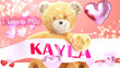 I love you Kayla - cute and sweet teddy bear on a wedding, Valentine's or just to say I love you pink celebration card, joyful, happy party style with glitter and red and pink hearts, 3d illustration