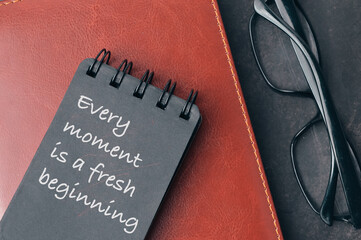 Every Moment Is A Fresh Beginning. Motivational quote