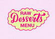 © StacyL - Vector illustration of raw desserts menu lettering for banner, sticker, signage, package, product design, healthy food guide, restaurant, café menu. Handwritten pink text on a sticker