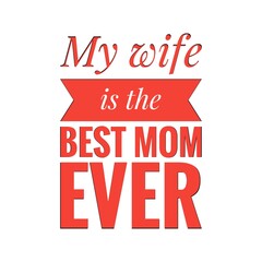 Wall Mural - ''My wife is the best mom ever'' Lettering