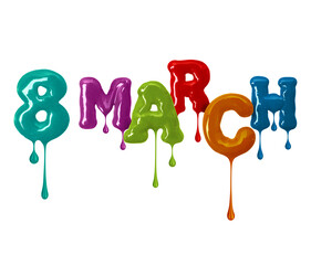 Poster - Inscription March 8 made of colorful glaze with falling drops, isolated on white background