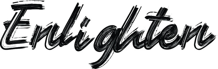 Poster - Enlighten Brush Hand written font drawn phrase Black Text decorative Typography script letter on the White background for sayings