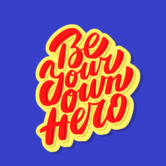 Wall Mural - be your own hero. vector handwritten lettering motivational phrase.