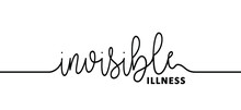 Slogan Invisible Illness. Medical Condition, Visible Signs Or Symptoms, That Isn't Easily Visible To Others. This Includes Chronic Physical Conditions. Flat Vector Brain Disease Sign.