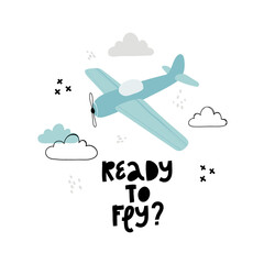 Child poster with cute plane, clouds and hand drawn text. Vector funny aircraft for baby graphic suit printing. Kids print with lettering - Ready to fly. Greeting card design. Trendy print.
