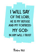  I will say of the LORD, He is my refuge and my fortress my God; in him will I trust. Bible verse quote
