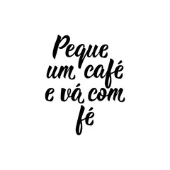 Sticker - Grab a coffee and go with faith in Portuguese. Lettering. Ink illustration. Modern brush calligraphy.