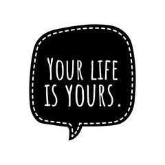 ''Your life is yours'' Lettering