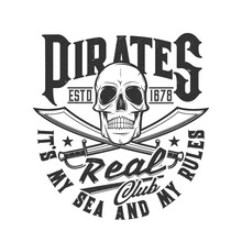 Pirate Skull And Swords T-shirt Print, Head Skeleton Flag Of Club, Vector. Caribbean Pirate Vintage Dead Jolly Roger Icon Or Tattoo, Black Scary Sailor Skull With Crossed Sabers, My Sea My Rules Quote