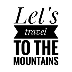 Canvas Print - ''Let's travel to the mountains'' Lettering