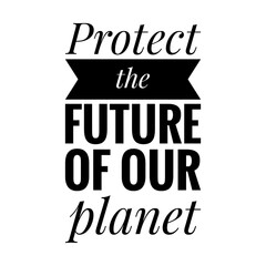 Poster - ''Protect the future of our planet'' Lettering