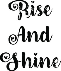 Rise and shine - motivational inspiring calligraphy. Hand lettered modern printable phrase for poster, t-shirt, design cards. Vector illustration