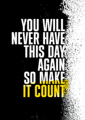 Wall Mural - You Will Never Have This Day Again So Make It Count. Inspiring Typography Motivation Quote Illustration On Craft Distressed Background