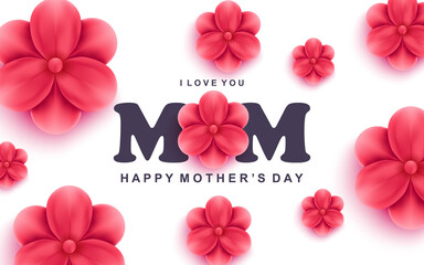 Poster - Happy mother's day greeting card. I love you mom text and beautiful red flowers. Holiday congratulation vector illustration. Art realism, elegant floral web banner with realistic 3d flowers elements.